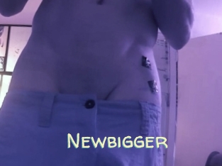 Newbigger