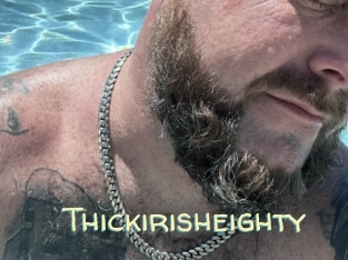 Thickirisheighty